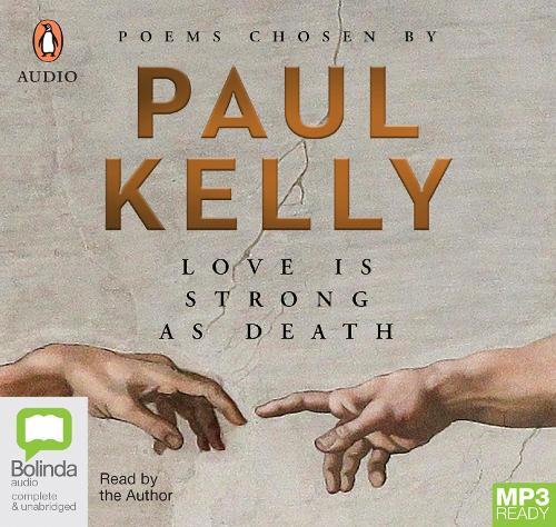 Love Is Strong As Death: Poems chosen by Paul Kelly
