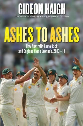 Ashes to Ashes: How Australia Came Back and England Came Unstuck, 2013-14