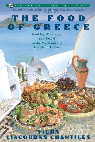 THE Food of Greece: Food of Greece/Cooking, Folkways, and Travel in the Mainland and Islands of Greece