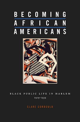 Becoming African Americans: Black Public Life in Harlem, 1919-1939