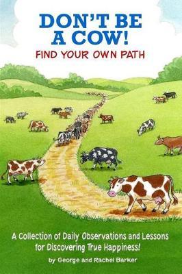 Don't Be A Cow!: Find Your Own Path: An Interactive Guide to True Happiness!