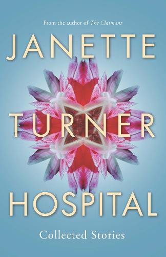 Janette Turner Hospital Collected Stories (New Edition)