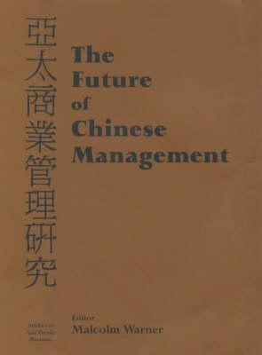 The Future of Chinese Management: Studies in Asia Pacific Business