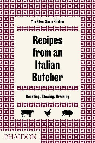 Recipes from an Italian Butcher: Roasting, Stewing, Braising