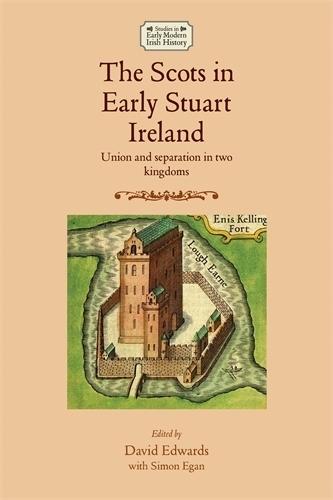 The Scots in Early Stuart Ireland: Union and Separation in Two Kingdoms