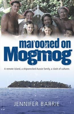 Marooned on Mogmog: A Remote Island, a Shipwrecked Aussie Family, a Clas h of Cultures