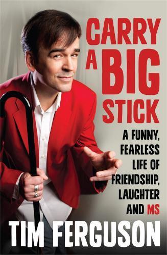 Carry a Big Stick: A funny, fearless life of friendship, laughter and MS