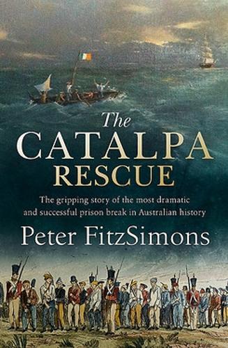 The Catalpa Rescue: The gripping story of the most dramatic and successful prison break in Australian history