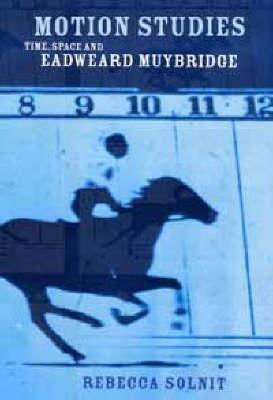 Motion Studies: Time, Space and Eadweard Muybridge