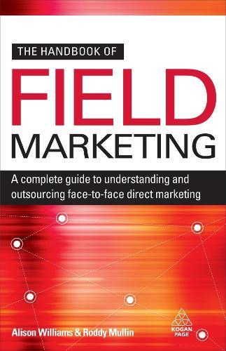 The Handbook of Field Marketing: A Complete Guide to Understanding and Outsourcing Face-to-Face Direct Marketing