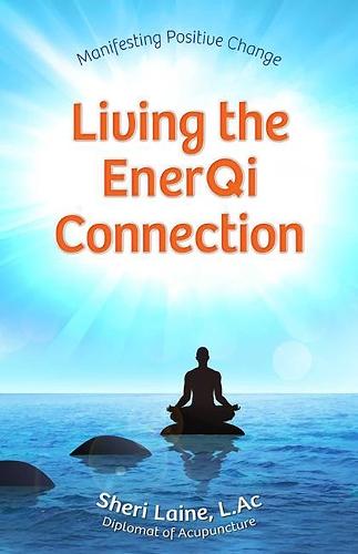 Living the EnerQi Connection: Demystifying Acupuncture