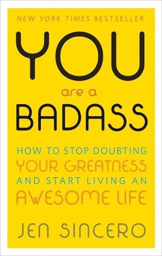 You Are a Badass: How to Stop Doubting Your Greatness and Start Living an Awesome Life: Embrace self care with one of the world's most fun self help books