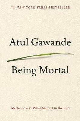 Being Mortal: Medicine and What Matters in the End