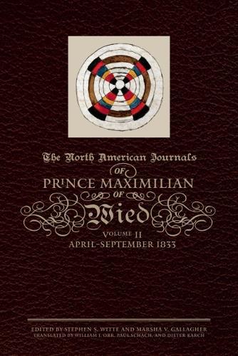 The North American Journals of Prince Maximilian of Wied: April-September 1833
