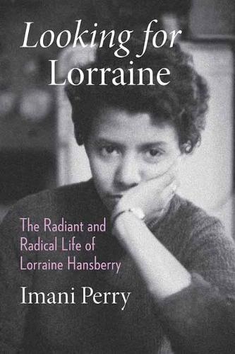Looking for Lorraine: The Radiant and Radical Life of Lorraine Hansberry