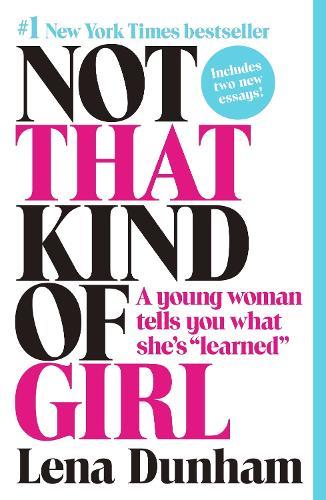 Not That Kind of Girl: A Young Woman Tells You What She's Learned