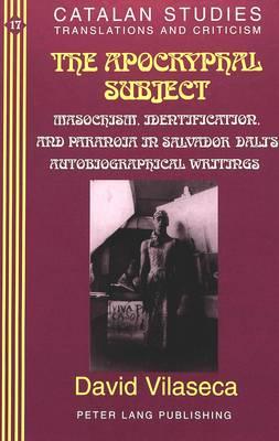 The Apocryphal Subject: Masochism, Identification and Paranoia in Salvador Dali's Autobiographical Writings