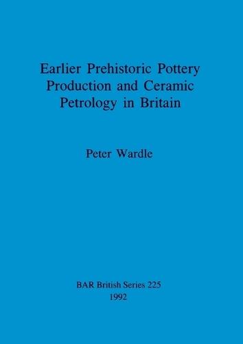 Earlier prehistoric pottery production and ceramic petrology in Britain