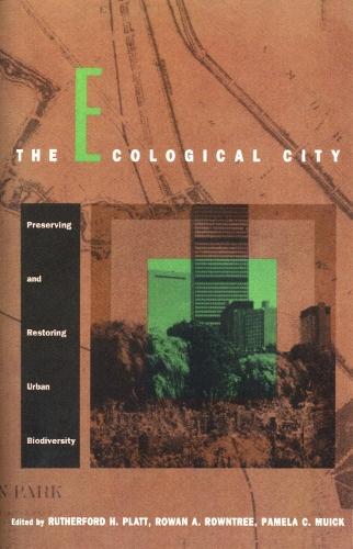 The Ecological city: preserving and restoring urban biodiversity