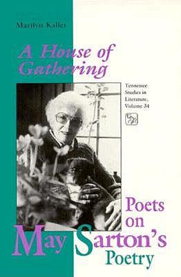 House Of Gathering: Poets On May Sartons Poetry
