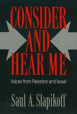 Consider and Hear Me: Voices from Palestine and Israel