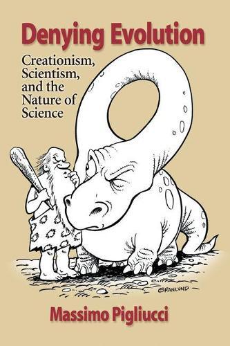 Denying Evolution: Creation, Scientism and the Nature of Science: Creation, Scientism, and the Nature of Science