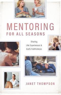 Mentoring for All Seasons: Sharing Life's Experiences and God's Faithfulness