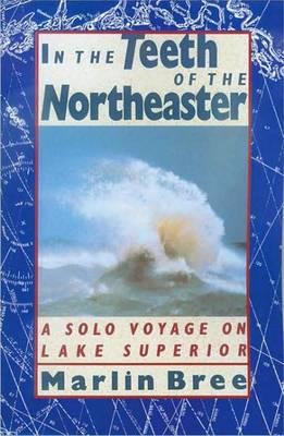 In the Teeth of the Northeaster: A Solo Voyage on Lake Superior
