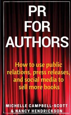 PR for Authors: How to use public relations, press releases, and social media to sell more books
