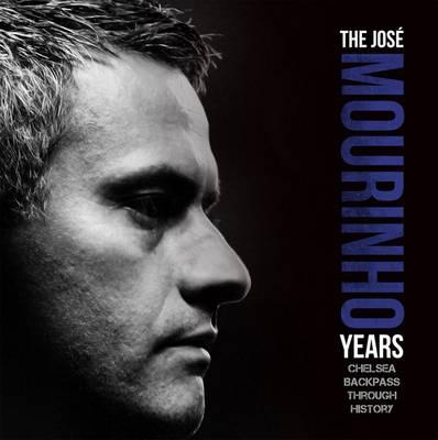 Jose Mourinho Years: Chelsea Backpass Through Historylimited Edition Illustrated Hardcover Book