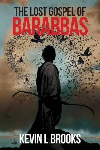 The Lost Gospel of Barabbas: The Thirteenth Apostle