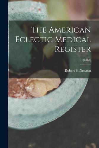 The American Eclectic Medical Register; 1, (1868)