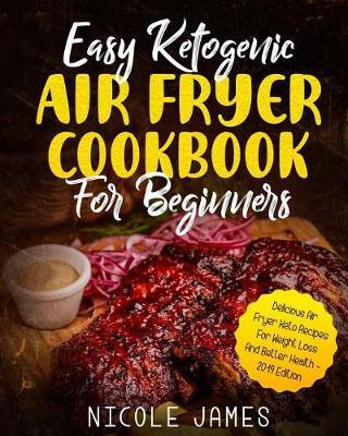 Easy Ketogenic Air Fryer Cookbook For Beginners: Delicious ...