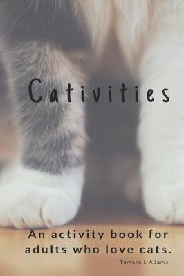 Cativities An Adult Activity Book For People Who Love Cats By Tamara L Adams Readings Com Au