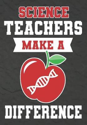 Science Teachers Make A Difference Science Teacher Gifts Teacher Appreciation Gifts 7x10 College Ruled Notebook Paper School Appreciation Day Gift For Teacher From Student Thank You Gift Or Retirement By Omi Kech