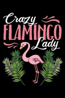 Crazy Flamingo Lady: Notebook to Write in, 6x9, Lined, 120 Pages Journal