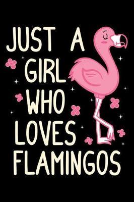 Just A Girl Who Loves Flamingos: Flamingo Notebook to Write in, 6x9, Lined, 120 Pages Journal