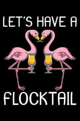 Let's Have A Flocktail: Flamingo Notebook to Write in, 6x9, Lined, 120 Pages Journal