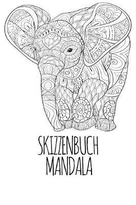 Skizzenbuch Mandala: A5 Umrandet I Skizzenbuch I Geschenk I I Planer 120 freie Seiten I Mandala Elefant Design
