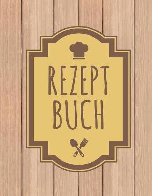 Rezeptbuch: Blanko Kochbuch zum Selberschreiben - Platz fur 112 Rezepte