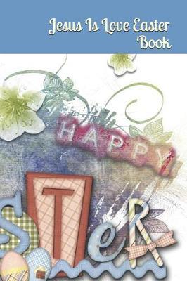 Jesus Is Love Easter Book: Easter Blank Lined Paperback Books for Children