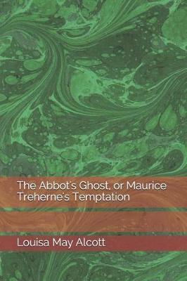 The Abbot's Ghost, or Maurice Treherne's Temptation