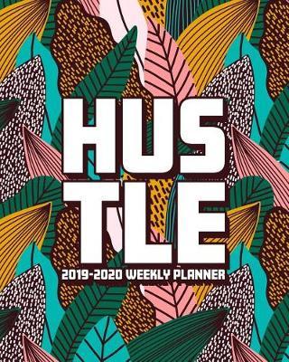 Hustle: 2019-2020 Weekly Planner: July 1, 2019 to June 30, 2020: Weekly & Monthly View Planner, Organizer & Diary for Entrepreneurs: Modern Tropical Leaves in Teal 1266