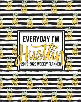 Everyday I'm Hustlin: 2019-2020 Weekly Planner: July 1, 2019 to June 30, 2020: Weekly & Monthly View Planner, Organizer & Diary: Black & White Stripes & Pineapples 1842