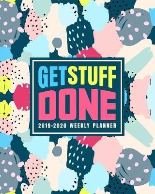 Get Stuff Done: 2019-2020 Weekly Planner: July 1, 2019 to June 30, 2020: Weekly & Monthly View Planner, Organizer & Diary: Modern Abstract Art 1053