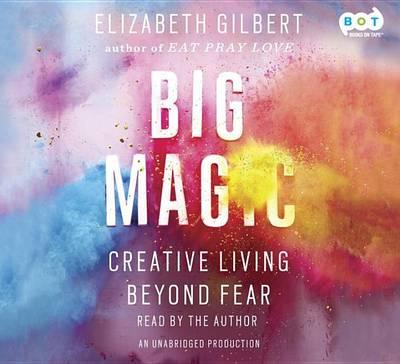 Big Magic: Creative Living Beyond Fear