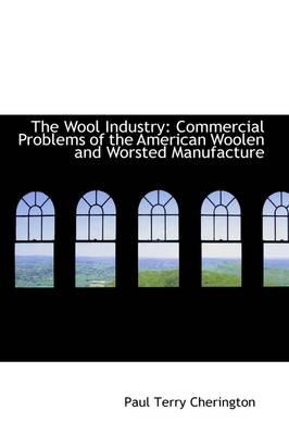 The Wool Industry: Commercial Problems of the American Woolen and Worsted Manufacture