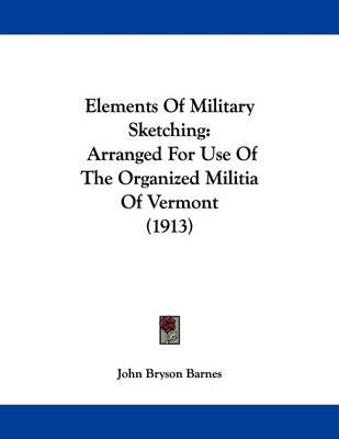 Elements of Military Sketching: Arranged for Use of the Organized Militia of Vermont (1913)