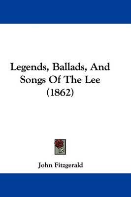Legends, Ballads, And Songs Of The Lee (1862)