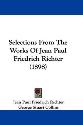Selections from the Works of Jean Paul Friedrich Richter (1898)